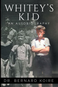 Title: Whitey's Kid: An Autobiography, Author: Bernard Koire