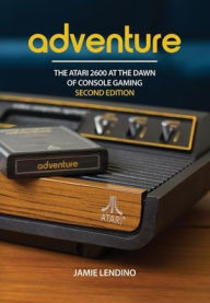 Title: Adventure: The Atari 2600 at the Dawn of Console Gaming, Author: Jamie Lendino