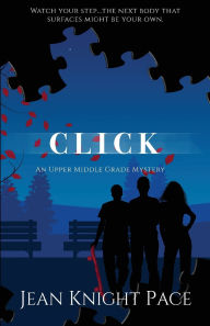 Title: Click: An Upper Middle Grade Mystery, Author: Jean Knight Pace