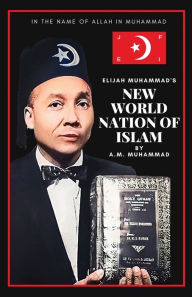 Title: Elijah Muhammad's New World Nation of Islam, Author: A M Muhammad