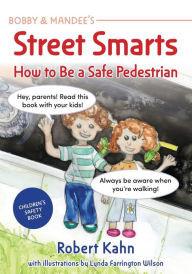 Title: Bobby and Mandee's Street Smarts: How to be a Safe Pedestrian, Author: Robert Kahn