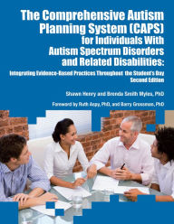 Title: The Comprehensive Autism Planning System (CAPS) for Individuals with Autism and Related Disabilities: Integrating Evidence-Based Practices Throughout the Student's Day, Author: Shawn Henry