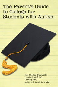 Title: The Parent's Guide to College for Students with Autism, Author: Jane Thierfeld Brown EdD