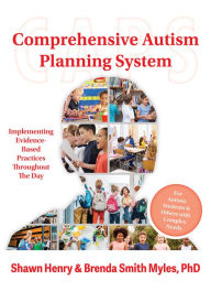 Title: The Comprehensive Autism Planning System (CAPS): Implementing Evidence-Based Practices Throughout the Day, Author: Shawn A. Henry