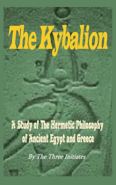 The Kybalion: A Study of The Hermetic Philosophy of Ancient Egypt and Greece