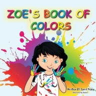 Title: Zoe's Book Of Colors: Zoe's hands-on and fun way of teaching kids gives parents the opportunity to play a vital role in their child's early education., Author: Sarit S Peleg