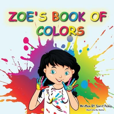 Zoe's Book Of Colors: Zoe's hands-on and fun way of teaching kids gives parents the opportunity to play a vital role in their child's early education.