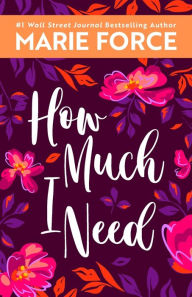 Title: How Much I Need, Author: Marie Force