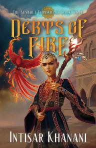 Title: Debts of Fire, Author: Intisar Khanani