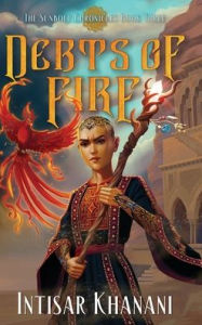 Title: Debts of Fire, Author: Intisar Khanani