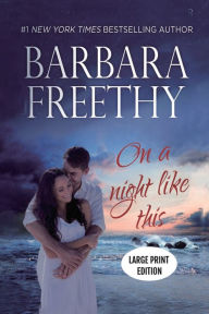 Title: On A Night Like This (LARGE PRINT) Edition: Heartwarming Contemporary Romance, Author: Barbara Freethy