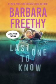 Title: Last One To Know (LARGE PRINT EDITION): A riveting psychological thriller!, Author: Barbara Freethy