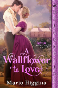 Title: A Wallflower to Love, Author: Marie Higgins