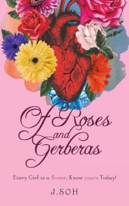 Title: Of Roses and Gerberas: Every Girl is a flower, know yours today!, Author: J.Soh