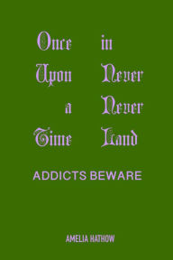 Title: Once Upon a Time in Never Never Land: Addicts Beware, Author: Amelia Hathow