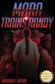 Title: Mara Trains Randy: Mara Series, Author: Sharron L Ensign