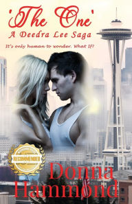 Title: 'The One' A Deedra Lee Saga: It's only human to wonder. What If?, Author: Donna Hammond