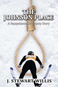 Title: The Johnson Place: A Rappahannock County Story, Author: J. Stewart Willis