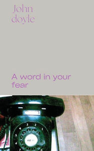 Title: A Word in Your Fear, Author: John Doyle