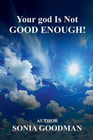 Title: Your god Is Not Good Enough!, Author: Sonia Goodman