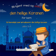 Title: Bli kjent med den hellige koranen: En barnebok som introduserer den hellige koranen, Author: The Sincere Seeker Collection