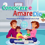 Title: Conoscere e Amare Dio: Presentazione di Dio ai Bambini di Tutte le Fedi, Author: The Sincere Seeker Collection