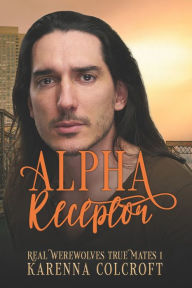 Title: Alpha Receptor: Real Werewolves True Mates 1, Author: Karenna Colcroft