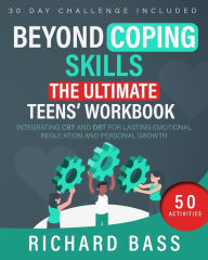 Title: Beyond Coping Skills: The Ultimate Teens' Workbook, Author: Richard Bass