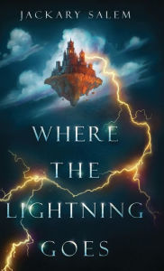 Title: Where the Lightning Goes, Author: Jackary Salem