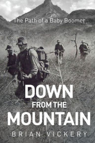 Title: Down from the Mountain: The Path of a Baby Boomer, Author: Brian Vickery