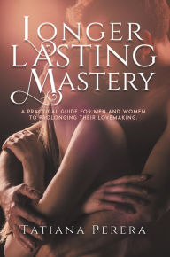 Title: Longer Lasting Mastery, Author: Tatiana Perera