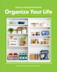 Title: Good Housekeeping Organize Your Life, Author: Good Housekeeping