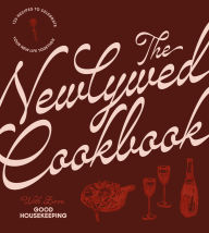 Title: The Newlywed Cookbook: 125 Recipes to Celebrate Your New Life Together, Author: Good Housekeeping