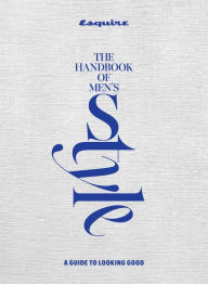 Title: Esquire The Handbook of Men's Style: A Guide to Looking Good, Author: Esquire