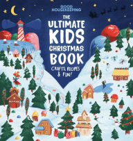 Title: Good Housekeeping The Ultimate Kids Christmas Book: Crafts, Recipes, & Fun!, Author: Good Housekeeping