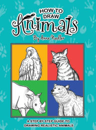 Title: How To Draw Animals: A step-by-step guide to drawing realistic animals., Author: Anna Nadler