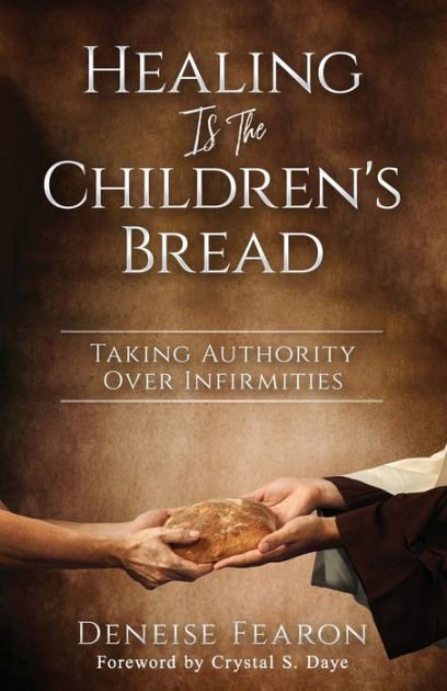 healing-is-the-children-s-bread-taking-authority-over-infirmities-by