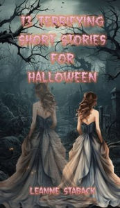 Title: 13 Terrifying Short Stories for Halloween, Author: Leanne Staback