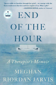Title: End of the Hour: A Therapist's Memoir, Author: Meghan Riordan Jarvis