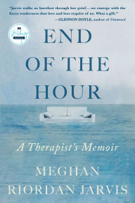 Title: End of the Hour: A Therapist's Memoir, Author: Meghan Riordan Jarvis