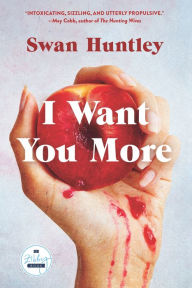 Title: I Want You More: A Novel, Author: Swan Huntley