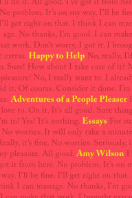 Title: Happy to Help: Adventures of a People Pleaser, Author: Amy Wilson