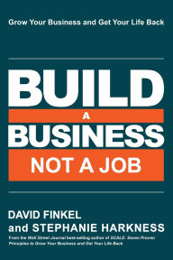 Title: Build a Business Not a Job: Grow Your Business & Get Your Life Back, Author: Stephanie Harkness
