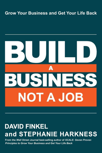 Build a Business Not a Job: Grow Your Business & Get Your Life Back