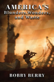 Title: America's Blunders, Wonders and Waste, Author: Bobby Berry
