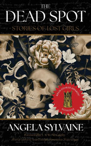 Title: The Dead Spot: Stories of Lost Girls, Author: Angela Sylvaine