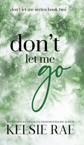 Title: Don't Let Me Go, Author: Kelsie Rae