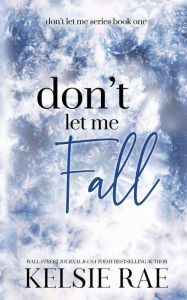 Title: Don't Let Me Fall, Author: Kelsie Rae