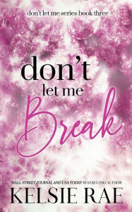 Title: Don't Let Me Break, Author: Kelsie Rae