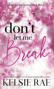 Title: Don't Let Me Break, Author: Kelsie Rae